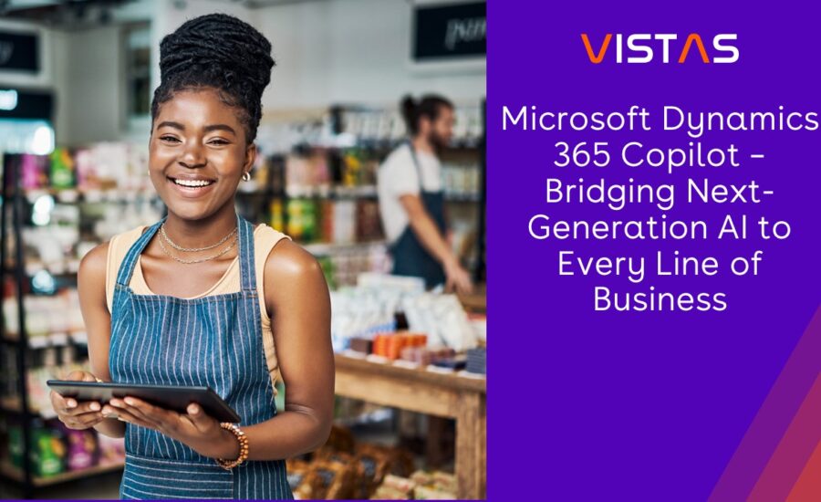 Microsoft Dynamics 365 Copilot – Bridging Next-Generation AI to Every Line of Business
