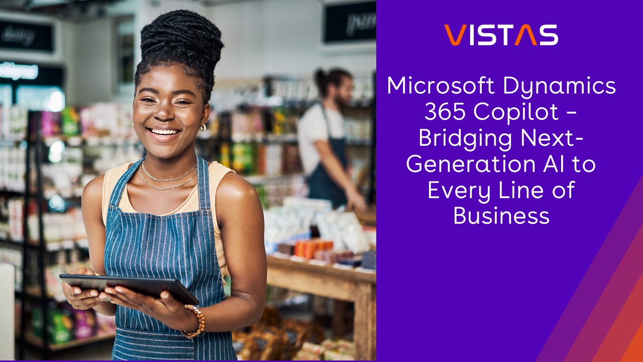 Microsoft Dynamics 365 Copilot – Bridging Next-Generation AI to Every Line of Business
