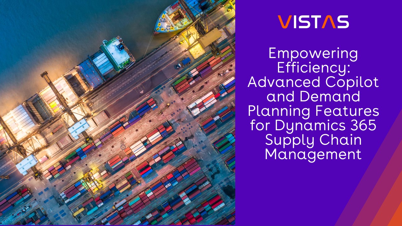 Empowering Efficiency: Advanced Copilot and Demand Planning Features for Dynamics 365 Supply Chain Management